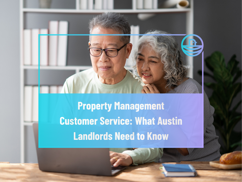Property Management Customer Service: What Austin Landlords Need to Know